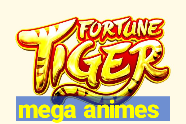 mega animes